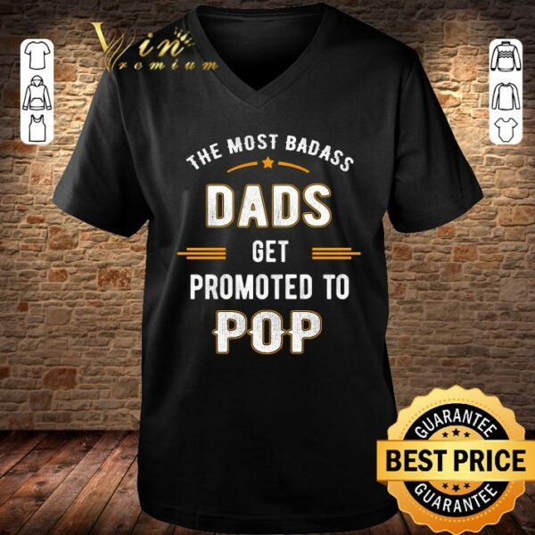 Original Fathers Day the Most Badass Dads Get Promoted To Pop shirt