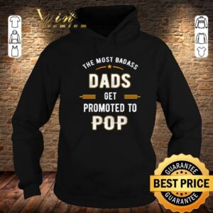 Original Fathers Day the Most Badass Dads Get Promoted To Pop shirt 3