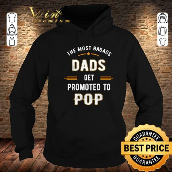 Original Fathers Day the Most Badass Dads Get Promoted To Pop shirt