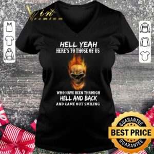 Premium Hell yeah here's to those of us who have been through hell and back and came out smiling shirt 1