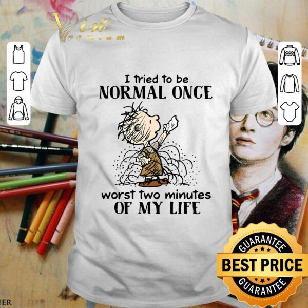 Premium I tried to be normal once worst two minutes of my life shirt
