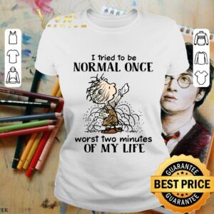 Premium I tried to be normal once worst two minutes of my life shirt 1