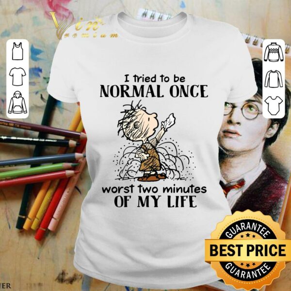 Premium I tried to be normal once worst two minutes of my life shirt