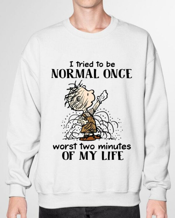 Premium I tried to be normal once worst two minutes of my life shirt