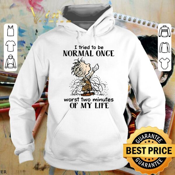 Premium I tried to be normal once worst two minutes of my life shirt