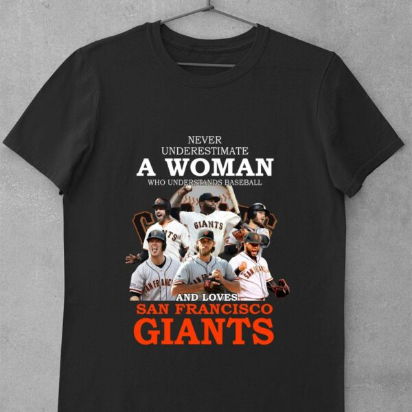 Original Never underestimate a woman who and loves San Francisco Giants shirt