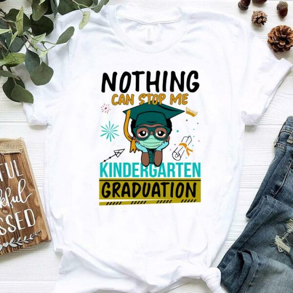 Original Nothing Can Stop Me Kindergarten Graduation Mask shirt