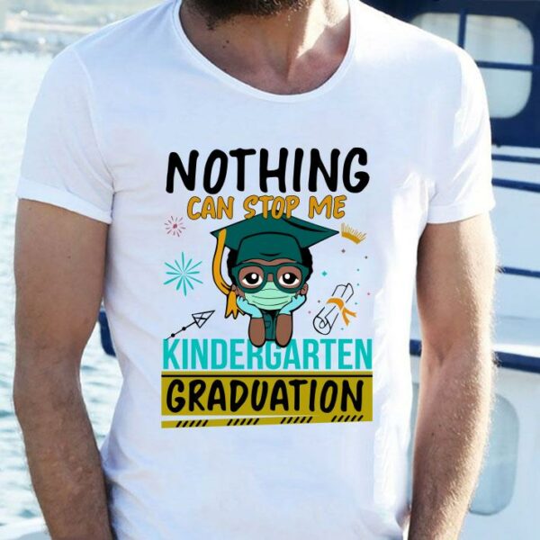 Original Nothing Can Stop Me Kindergarten Graduation Mask shirt