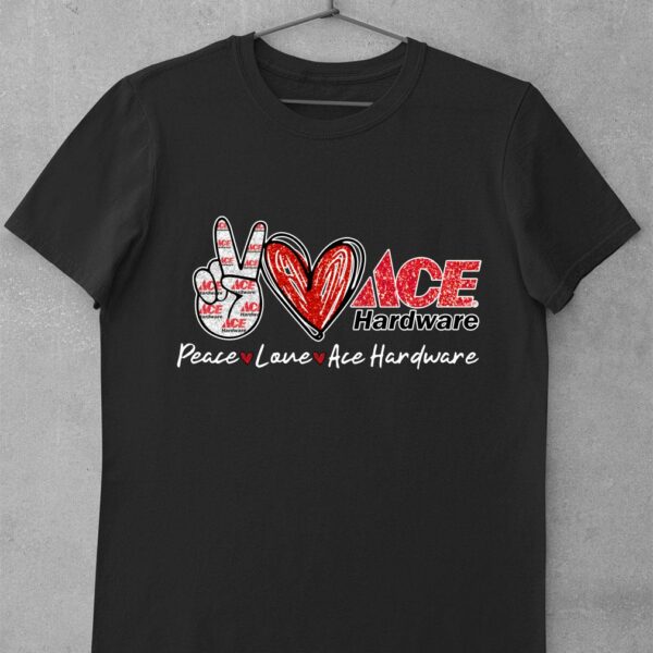 Funny Peace Love Ace Hardware Special Version shirt