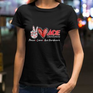 Funny Peace Love Ace Hardware Special Version shirt 1