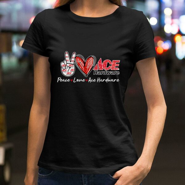 Funny Peace Love Ace Hardware Special Version shirt