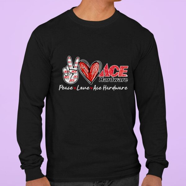 Funny Peace Love Ace Hardware Special Version shirt