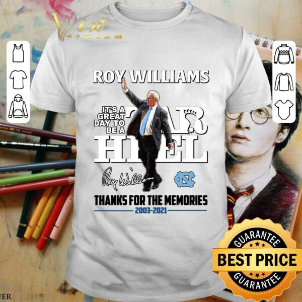 Awesome Roy Williams it's a great day to be Tar Heel signature thanks for the memories 2003-2021 shirt
