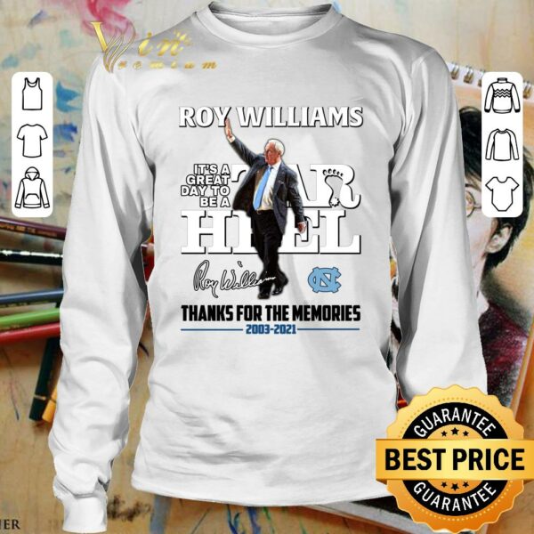 Awesome Roy Williams it's a great day to be Tar Heel signature thanks for the memories 2003-2021 shirt