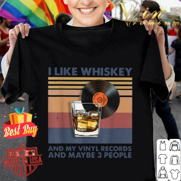 Original Vintage I Like Whiskey And My Vinyl Records And Maybe 3 People shirt
