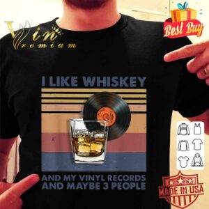 Original Vintage I Like Whiskey And My Vinyl Records And Maybe 3 People shirt 1
