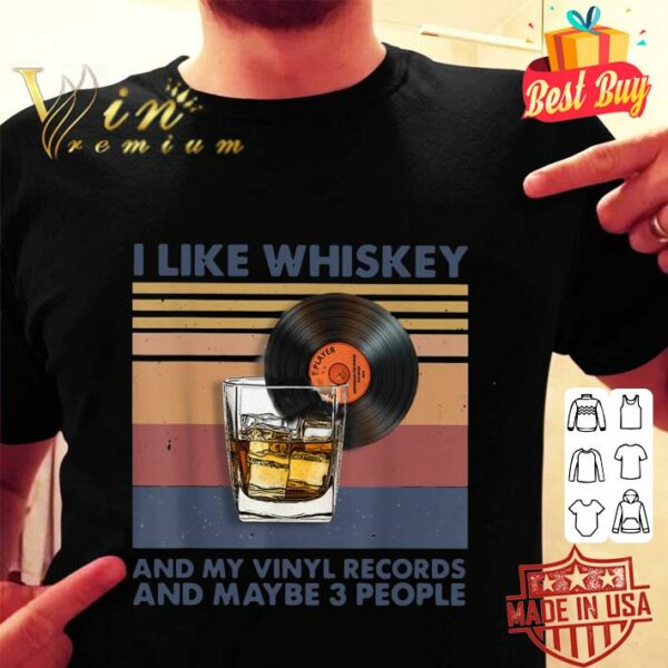 Original Vintage I Like Whiskey And My Vinyl Records And Maybe 3 People shirt