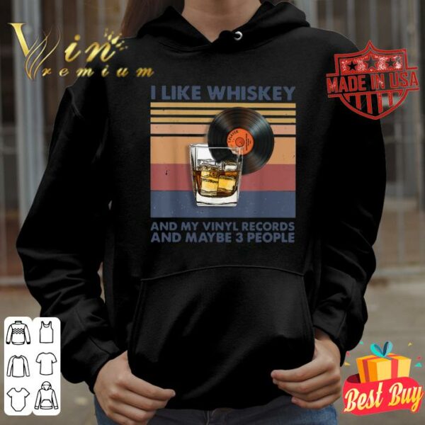 Original Vintage I Like Whiskey And My Vinyl Records And Maybe 3 People shirt