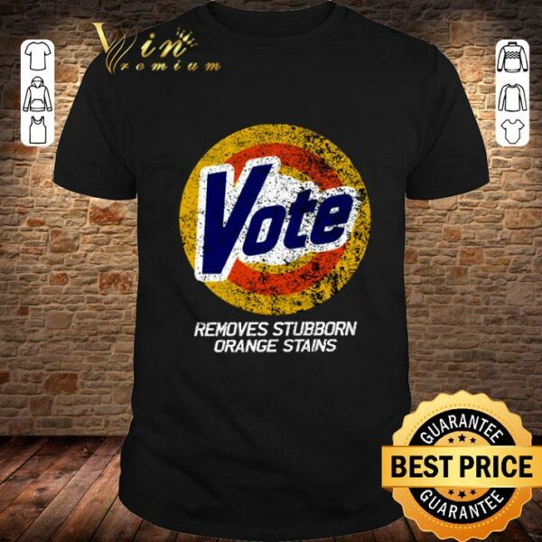Best Vote Removes Stubborn Orange Stains 86 45 Vote 8645 shirt