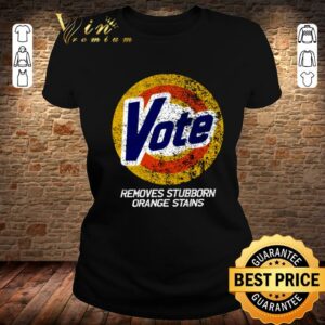 Best Vote Removes Stubborn Orange Stains 86 45 Vote 8645 shirt 1