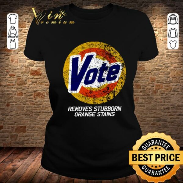 Best Vote Removes Stubborn Orange Stains 86 45 Vote 8645 shirt