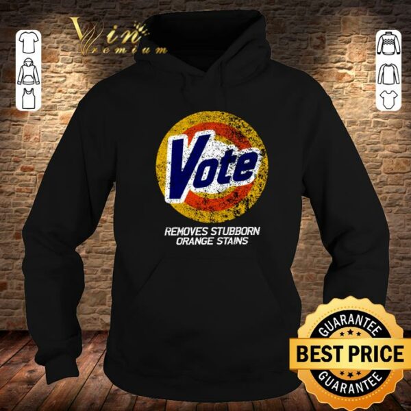 Best Vote Removes Stubborn Orange Stains 86 45 Vote 8645 shirt
