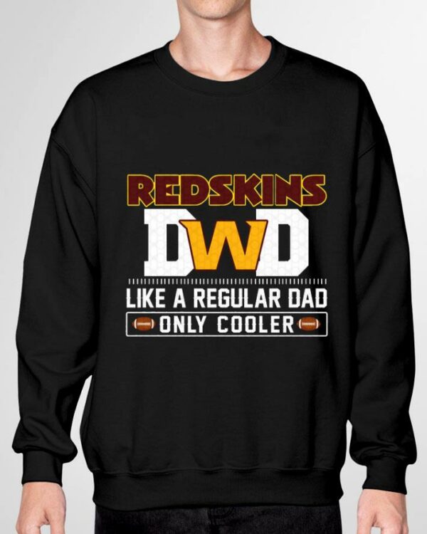 Hot Washington Football Team Dad Like A Regular Dad Only Cooler Washington Redskins NFL Football Team Father's Day Shirt