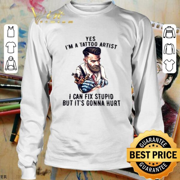Funny Yes I'm A Tattoo Artist I Can Fix Stupid But It's Gonna Hurt T-Shirt