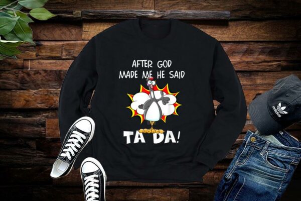 After God Made Me He Said Tada, Funny Christian Chicken Shirt Premium