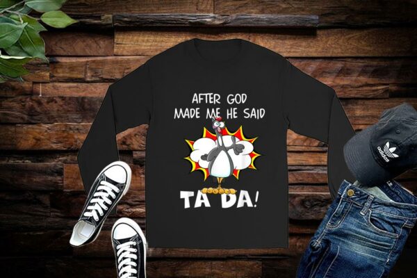 After God Made Me He Said Tada, Funny Christian Chicken Shirt Premium
