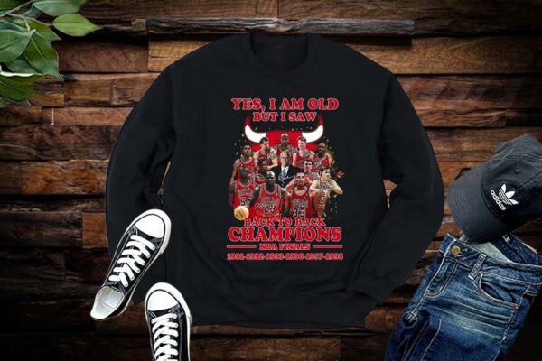 Chicago Bulls Shirt, Yes I Am Old But I Saw Chicago Bulls Basketball Teams Back To Back Champions NBA Finals Shirt