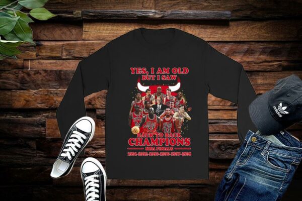 Chicago Bulls Shirt, Yes I Am Old But I Saw Chicago Bulls Basketball Teams Back To Back Champions NBA Finals Shirt