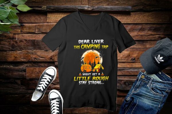 Halloween Shirt, Dear Liver This Camping Trip Little Rough Halloween Shirt