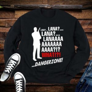 Lana Lana Lana Lanaaaa What Danger Zone Shirt Limited 1