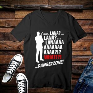 Lana Lana Lana Lanaaaa What Danger Zone Shirt Limited 3