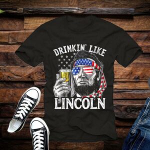 Limited Abraham Lincoln Shirt, Abraham Lincoln Drinkin' Like Lincoln drink Beer The 4th Of July 2021 American Flag Shirt