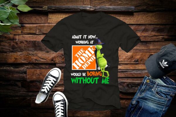 Limited Admit It Now Working At The Home Depot Would Be Boring Without Me Shirt