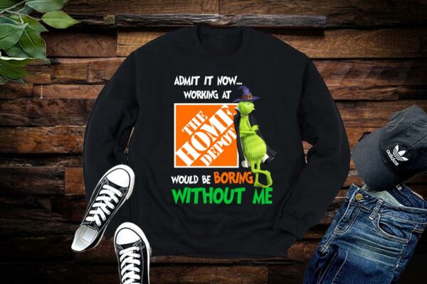 Limited Admit It Now Working At The Home Depot Would Be Boring Without Me Shirt