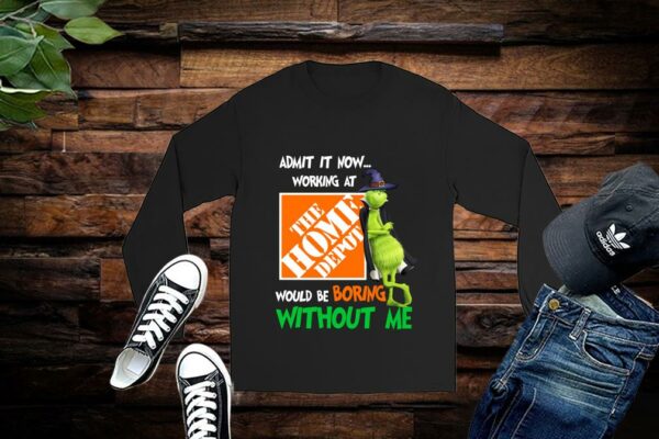 Limited Admit It Now Working At The Home Depot Would Be Boring Without Me Shirt