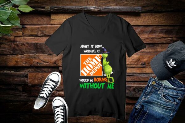 Limited Admit It Now Working At The Home Depot Would Be Boring Without Me Shirt