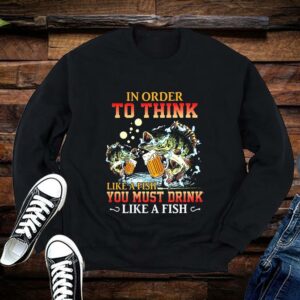 Limited Fishing In Order To Think Like A Fish You Must Drink Like A Fist Shirts 1