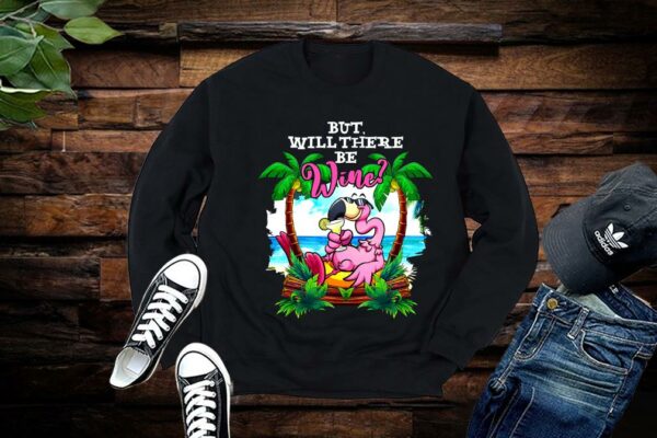 Limited Flamigo Shirt, Flamigo But Will There Be Wine Shirt