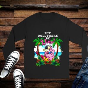 Limited Flamigo Shirt, Flamigo But Will There Be Wine Shirt 2