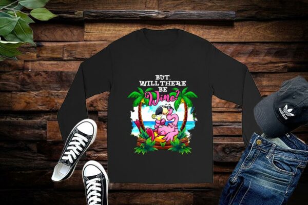 Limited Flamigo Shirt, Flamigo But Will There Be Wine Shirt