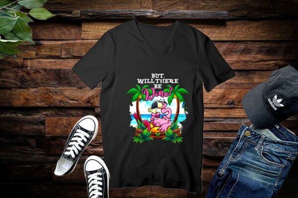 Limited Flamigo Shirt, Flamigo But Will There Be Wine Shirt
