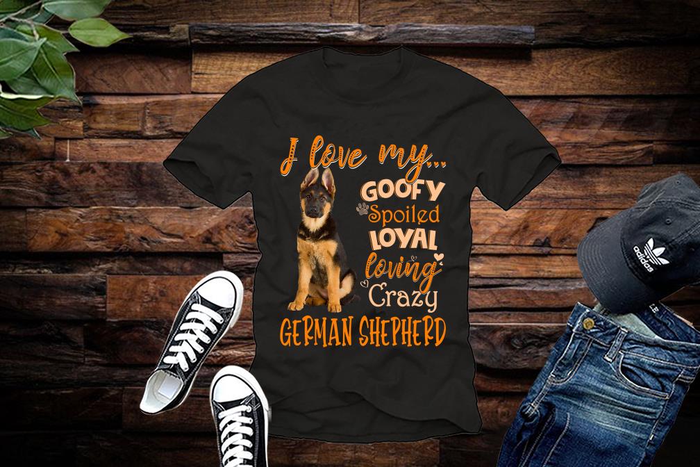 Limited German Shepherd Shirt, I Love My Goofy Spoiled Loyal Loving Crazy German Shepherd Shirt Limited German Shepherd Shirt I Love My Goofy Spoiled Loyal Loving Crazy German Shepherd Shirt 1 - Limited German Shepherd Shirt, I Love My Goofy Spoiled Loyal Loving Crazy German Shepherd Shirt