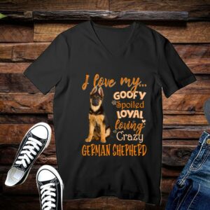Limited German Shepherd Shirt, I Love My Goofy Spoiled Loyal Loving Crazy German Shepherd Shirt 3