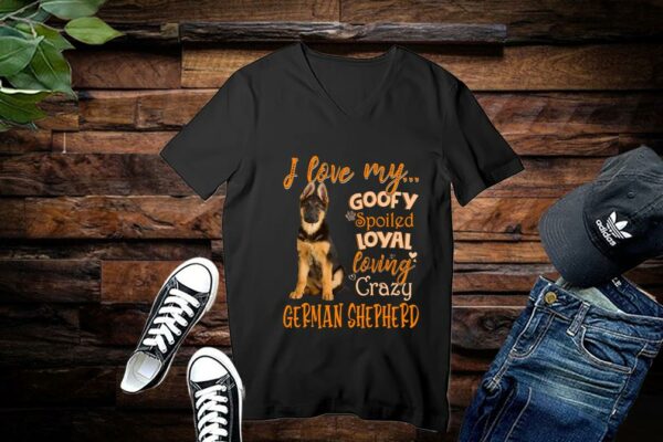 Limited German Shepherd Shirt, I Love My Goofy Spoiled Loyal Loving Crazy German Shepherd Shirt