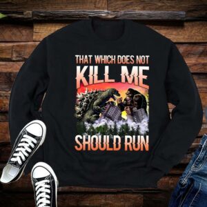 Limited Godzilla Vs King Kong shirt, That Which Does Not Kill Me Should Run Shirt 1