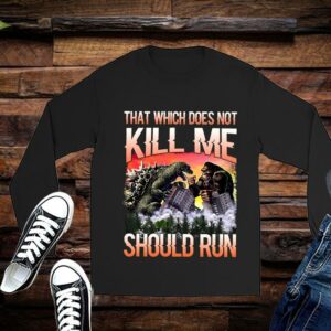 Limited Godzilla Vs King Kong shirt, That Which Does Not Kill Me Should Run Shirt 2